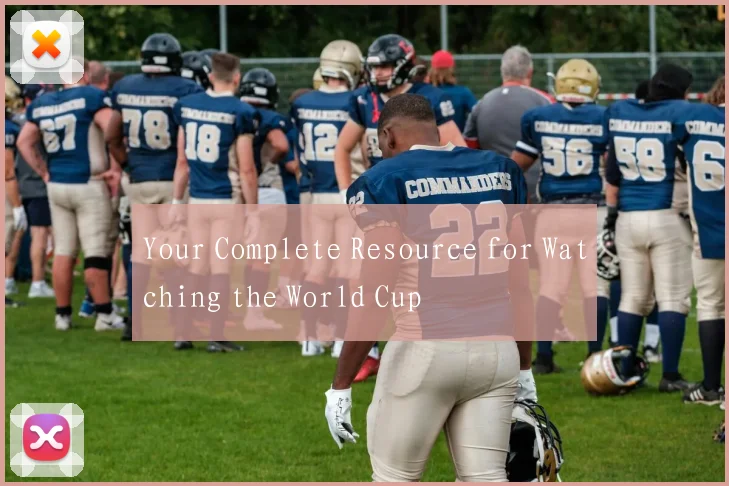 Your Complete Resource for Watching the World Cup